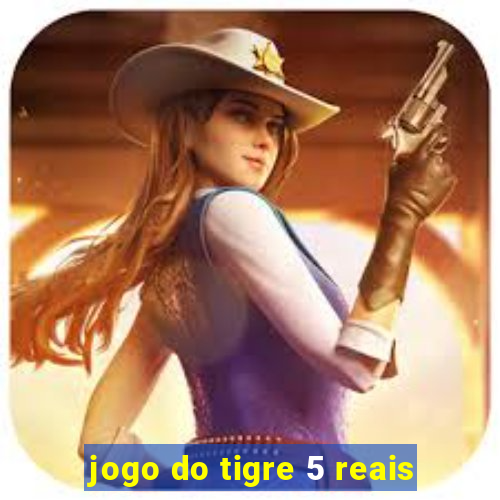 jogo do tigre 5 reais